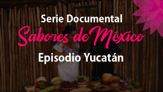 Episodio 20 Yucatán, Serie Documental Sabores de México